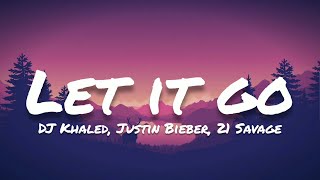DJ Khaled ft. Justin Bieber, 21 Savage- Let It Go (Lyrics)