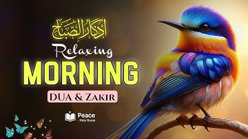 Relaxing Morning Dhikr & Dua (أذكار الصباح)| Start Your Day with Peace & Barakah | Peace Holy Quran 