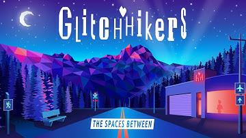 Glitchhikers: The Spaces Between - Reveal Trailer