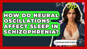 How Do Neural Oscillations Affect Sleep In Schizophrenia? - Schizophrenia Support Network