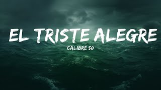 Calibre 50 - El Triste Alegre (Letra/ Lyrics)  | 25 Min