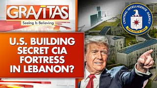 US Builds Mega Diplomatic Fortress in Lebanon With CIA Cells, Detention Centres | GRAVITAS