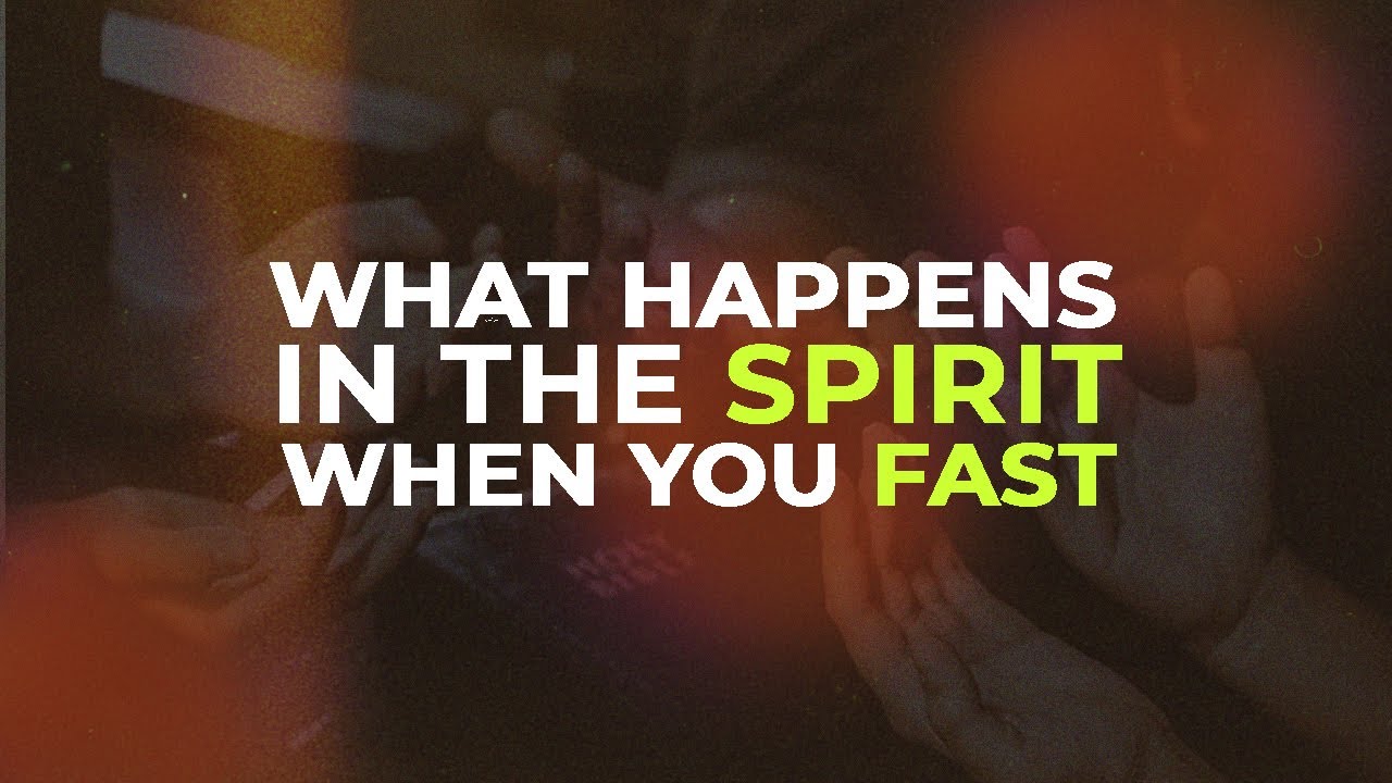 What Happens in the Spirit When You Fast | Understanding Spiritual Power