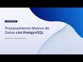 Procesamiento Masivo de Datos con PostgreSQL