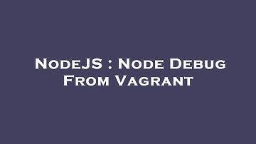 NodeJS : Node Debug From Vagrant