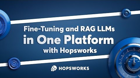 Fine-Tuning and RAG LLMs in One Platform with Hopsworks