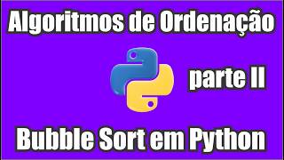 Aula de Estrutura de Dados | Algoritmos de Ordenação | Método Bolha(Bubble Sort) | Python - PARTE II