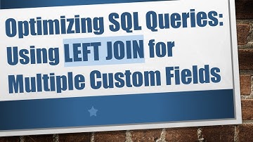 Optimizing SQL Queries: Using LEFT JOIN for Multiple Custom Fields