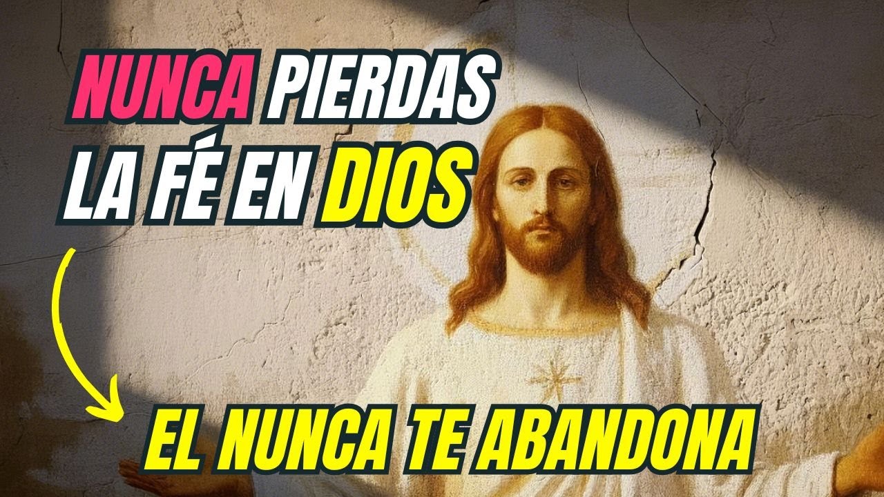 NUNCA pierdas LA FÉ en DIOS - Estas PALABRAS te AYUDARÁN - YouTube