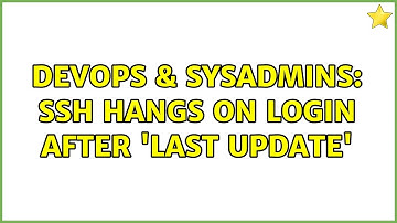 DevOps & SysAdmins: SSH hangs on login after 