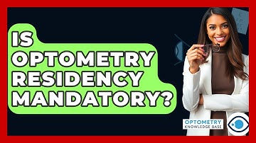 Is Optometry Residency Mandatory? - Optometry Knowledge Base