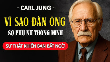 Vì Sao Nhiều Đàn Ông Sợ Phụ Nữ Thông Minh - Sự Thật Khiến Bạn Phải Ngỡ Ngàng | Carl Jung tiết lộ