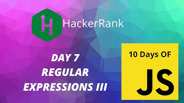Day 7: Regular Expressions-3 I 10 Days of Javascript | HackerRank
