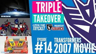 TRIPLE TAKEOVER TOYCAST #14: Transformers 2007 Movie
