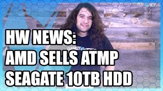 HW News: AMD Sells More Assets, Seagate 10TB HDD
