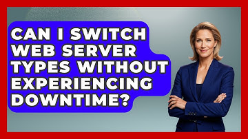 Can I Switch Web Server Types Without Experiencing Downtime? - Domain And Hosting Gurus