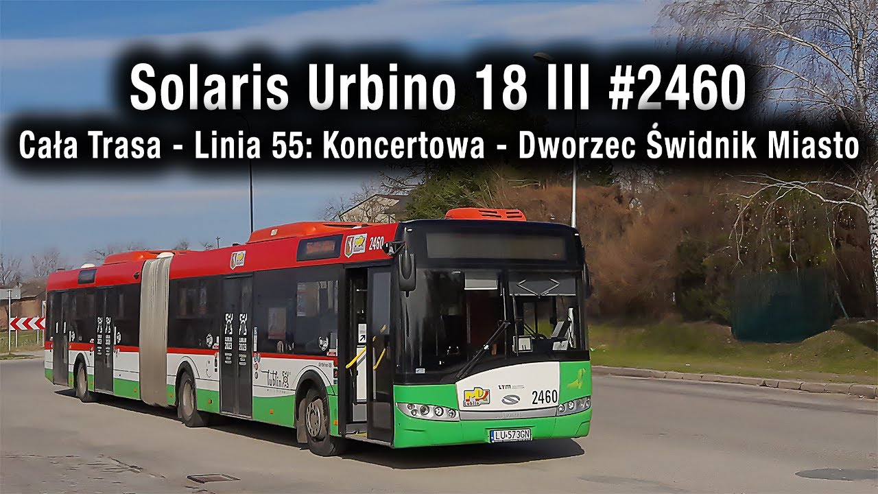 [Cała Trasa - Linia 55: Koncertowa - Dworzec Świdnik Miasto] Solaris Urbino 18 III MPK Lublin #2460