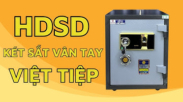 Két sắt vân tay Việt Tiệp sử dụng thế nào? | Hướng dẫn cách mở và cách cài vân tay cho két sắt