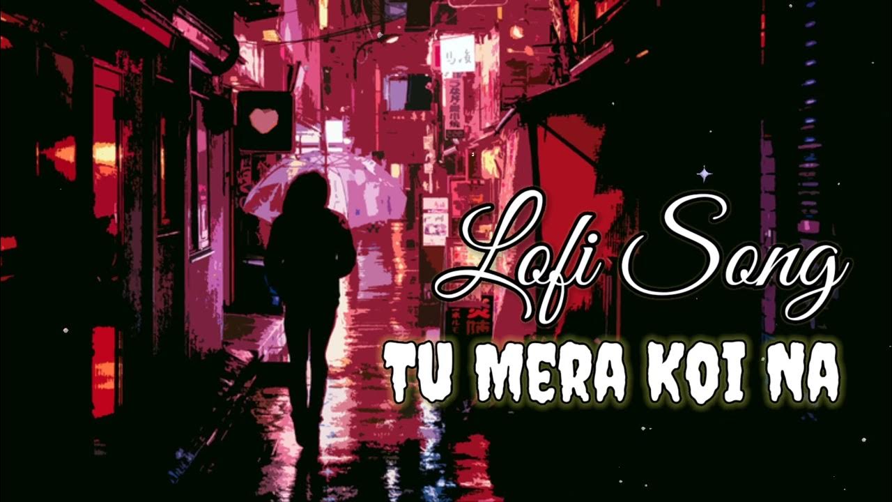 Lofi Song Tu Mera Koi Na YouTube lofi-song-tu-mera-koi-na-youtube