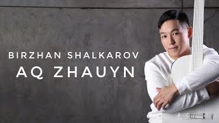 BIRZHAN SHALKAROV - AQ ZHAUYN