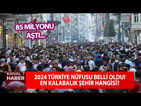 2024 Türkiye Nüfusu Belli Oldu! TÜİK Açıkladı: En Kalabalık Şehir Hangisi? #haber