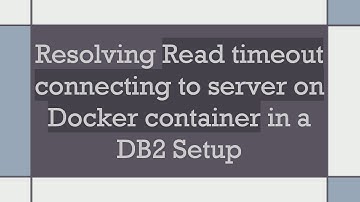 Resolving Read timeout connecting to server on Docker container in a DB2 Setup