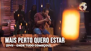 LOUVOR ALIANÇA - MAIS PERTO QUERO ESTAR - DVD ONDE TUDO COMEÇOU chords