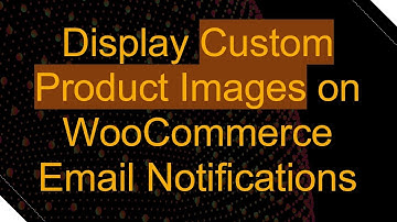 Display Custom Product Images on WooCommerce Email Notifications