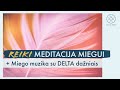 REIKI meditacija miegui lietuviškai + 2 val. raminanti muzika miegui su DELTA miego dažniais