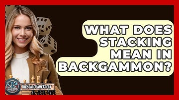 What Does Stacking Mean In Backgammon? - The Board Game Xpert