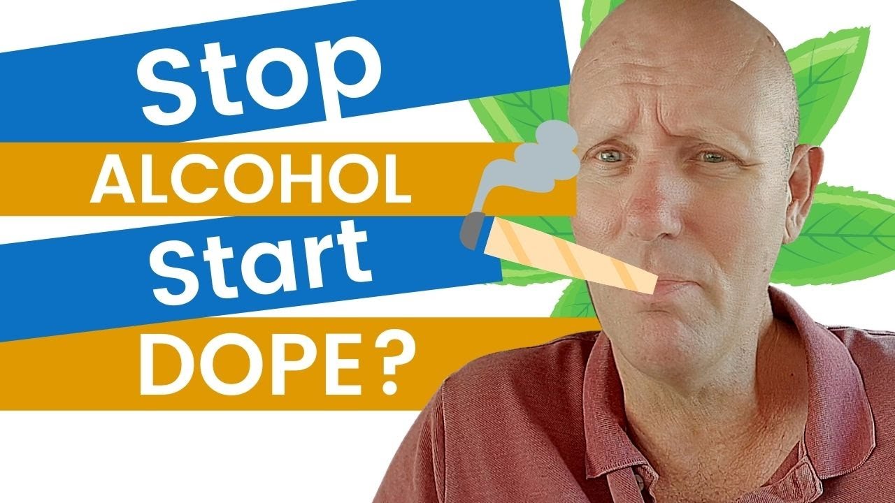Stop Using Alcohol, Start Using Dope? - YouTube