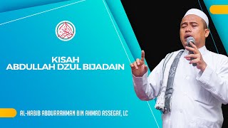 Kisah Abdullah Dzul Bijadain - Habib Abdurrahman Bin Ahmad Assegaf