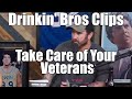 Take care of your veterans  drinkin bros clips