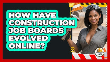 How Have Construction Job Boards Evolved Online? - Construction Jobs