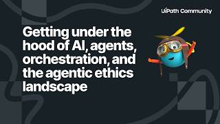 Getting Under the Hood of AI, Agents, Orchestration, and the Agentic Ethics Landscape - Session 1