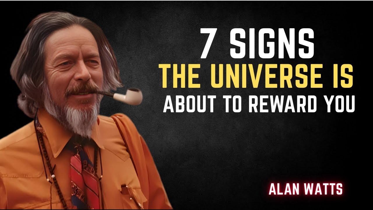 7 Signs The Universe Is About to Reward You:Alan watts: