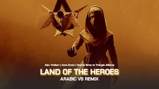 Land Of The Heroes (Arabic vs Remix) Alan Walker x Zena Emad x Sophie Stray vs Triangle Alliance