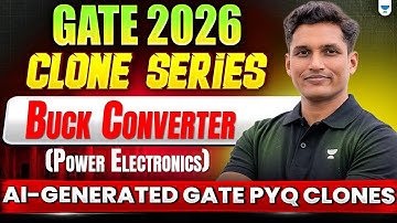 Gate Exam 2026 | Power Electronics : Buck Converter | Clone Series By Mayank Sir