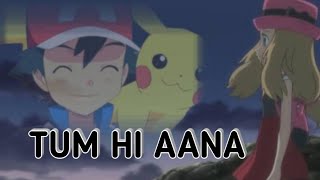 Pokemon AMV - ash X Serena | tumhi aana | song in Hindi