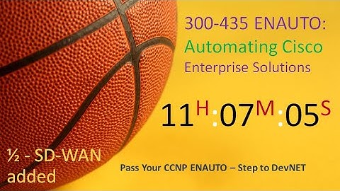 300-435 ENAUTO:  CCNP Automating - 1/2 - 2 HRS SDWAN ADV. Automation  Added