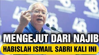 MENGEJUT DARI NAJIB..HABISLAH ISMAIL SABRI KALI INI
