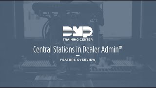 DMP Training Center: Central Stations in Dealer Admin