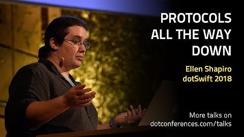 dotSwift 2018 - Ellen Shapiro - Protocols All The Way Down
