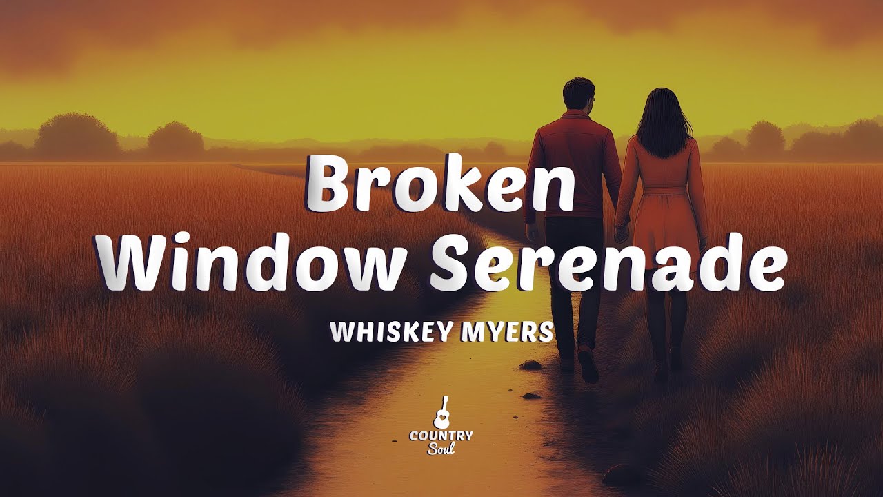 Whiskey Myers - Broken Window Serenade (Lyrics)