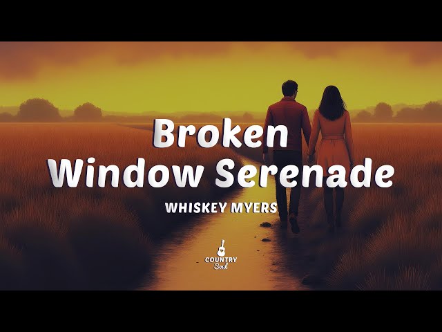 Whiskey Myers - Broken Window Serenade (Lyrics)