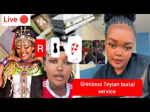 R I P Grecious Teyian Burial Service Live BYE BYE Masai Queen Life History