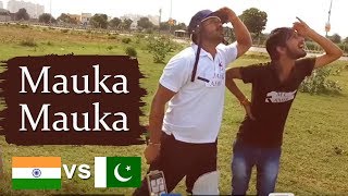 Mauka Mauka | India vs Pakistan | BAAP KA RAJ
