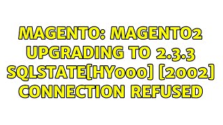 Magento: Magento2 upgrading to 2.3.3 SQLSTATE[HY000] [2002] Connection refused (2 Solutions!!)