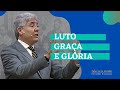 LUTO, GRAÇA E GLÓRIA - Hernandes Dias Lopes