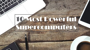 The 10 Most Powerful Supercomputers
